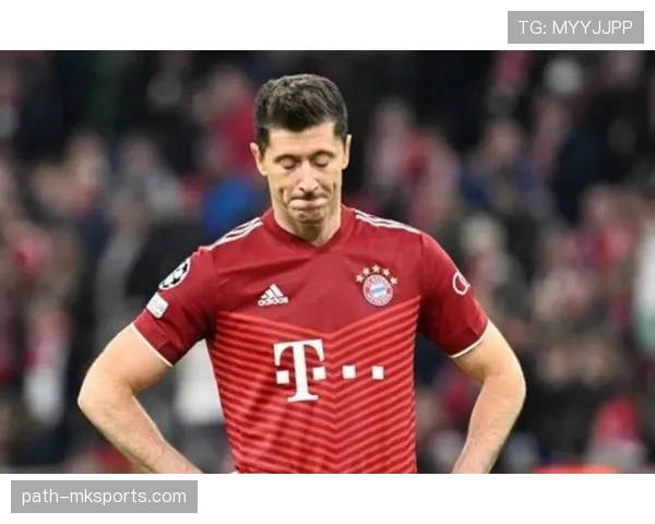 莱万欧冠关键战表现与数据稳定性分析